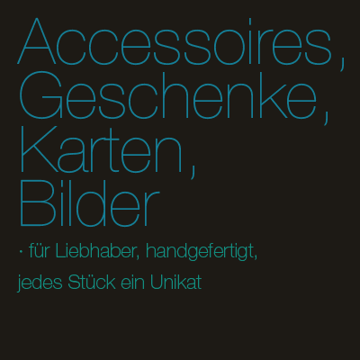 Accessoires, Geschenke, Karten, Bilder, Taschen - für Liebhaber, handgefertigt, jedes Stück ein Unikat