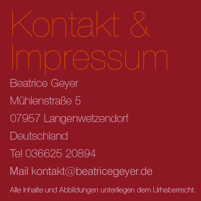 Kontakt und Impressum: Beatrice Geyer, Mühlenstraße 5, 07957 Langenwetzendorf, Deutschland, Mail kontakt@beatricegeyer.de